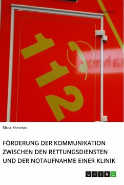 Förderung der Kommunikation zwischen den Rettungsdiensten und der Notaufnahme einer Klinik - Kapahnke, Meike