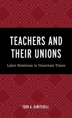 Teachers and Their Unions (eBook, ePUB) - Demitchell, Todd A.
