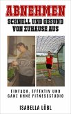 ABNEHMEN SCHNELL UND GESUND VON ZUHAUSE AUS (eBook, ePUB)