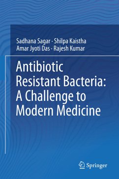 Antibiotic Resistant Bacteria: A Challenge to Modern Medicine (eBook, PDF) - Sagar, Sadhana; Kaistha, Shilpa; Das, Amar Jyoti; Kumar, Rajesh