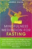 Mindfulness Meditation for Fasting : Guided Meditation to Lose Weight Naturally with Intermittent Fasting and Keto Diet. Faster Weight Loss Hypnosis for Men and Women Using Motivation for Fasting and (eBook, ePUB)