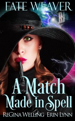 A Match Made in Spell (Fate Weaver, #1) (eBook, ePUB) - Welling, Regina; Lynn, Erin