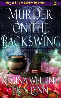 Murder on the Backswing (The Mag and Clara Balefire Mysteries, #2) (eBook, ePUB) - Welling, Regina; Lynn, Erin