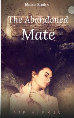 The Abandoned Mate (Mates, #2) (eBook, ePUB) - Alexus, Bre