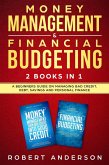 Money Management & Financial Budgeting 2 Books In 1: A Beginners Guide On Managing Bad Credit, Debt, Savings And Personal Finance (eBook, ePUB)
