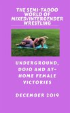 The Semi-Taboo World of Mixed/Intergender Wrestling. December 2019. Underground, Dojo and At-Home Female Victories (eBook, ePUB)