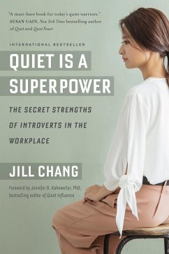Quiet Is a Superpower: The Secret Strengths of Introverts in the Workplace - Chang, Jill