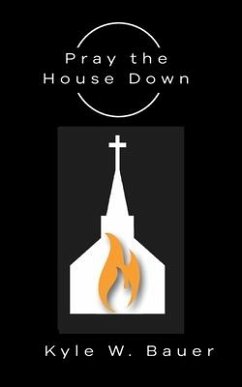 Pray down the House - Bauer, Kyle W.