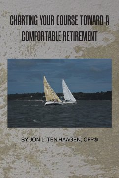 Charting Your Course Toward a Comfortable Retirement - Ten Haagen Cfp(r), Jon L.
