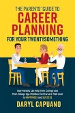 The Parents' Guide to Career Planning for Your Twentysomething: How Parents Can Help Their College and Post-College Age Children Find Careers That Lea