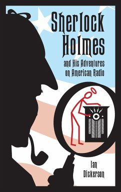 Sherlock Holmes and his Adventures on American Radio (hardback) - Dickerson, Ian