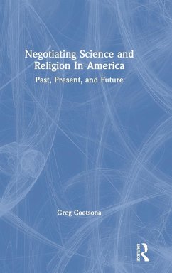 Negotiating Science and Religion in America - Cootsona, Greg