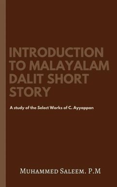 Introduction to Malayalam Dalit Short Story: A study of the Select Works of C. Ayyappan. - Muhammed Saleem P. M.