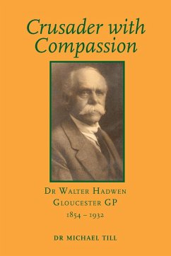 Crusader with Compassion: Dr Walter Hadwen, Gloucester GP, 1854-1932 - Till, Michael