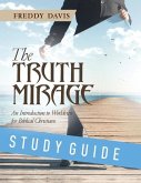 The Truth Mirage: An Introduction to Worldview for Biblical Christians: Study Guide