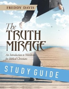 The Truth Mirage: An Introduction to Worldview for Biblical Christians: Study Guide - Davis, Freddy