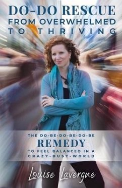 Do-Do Rescue from Overwhelmed to Thriving: The Do-Be-Do-Be-Do-Be Remedy to Feel Balanced in a Crazy-Busy-World - Lavergne, Louise