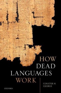 How Dead Languages Work - George, Coulter H. (Professor of Classics, Professor of Classics, Un