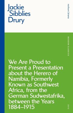We are Proud to Present a Presentation About the Herero of Namibia, Formerly Known as Southwest Africa, From the German Sudwestafrika, Between the Years 1884 - 1915 - Sibblies Drury, Ms Jackie