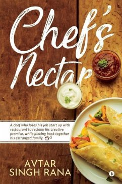 Chef's Nectar: A chef who loses his job start up with restaurant to reclaim his creative promise, while piecing back together his est - Avtar Singh Rana