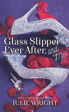 Glass Slippers, Ever After, and Me - Wright, Julie