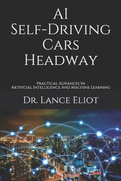 AI Self-Driving Cars Headway: Practical Advances In Artificial Intelligence And Machine Learning - Eliot, Lance