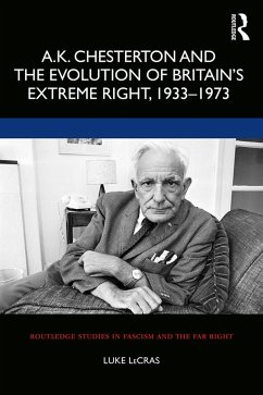 A.K. Chesterton and the Evolution of Britain's Extreme Right, 1933-1973 - Lecras, Luke