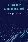 Fatigued by School Reform