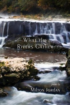 What the Rivers Gather: Selected Poems - Jordan, Milton S