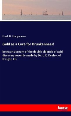 Gold as a Cure for Drunkenness! - Hargreaves, Fred. B.
