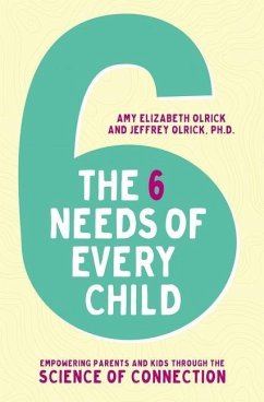 The 6 Needs of Every Child - Olrick, Amy Elizabeth; Olrick, Jeffrey