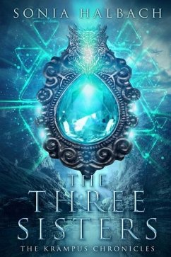 The Three Sisters: The Krampus Chronicles (Book One) - Halbach, Sonia