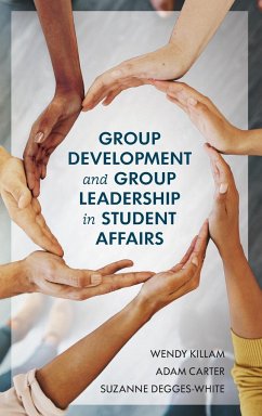 Group Development and Group Leadership in Student Affairs - Killam, Wendy; Carter, Adam; Degges-White, Suzanne