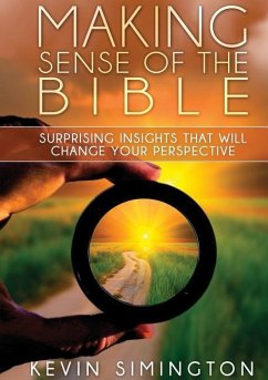 Making Sense of the Bible: Surprising Insights That Will Change Your Perspective - Simington, Kevin