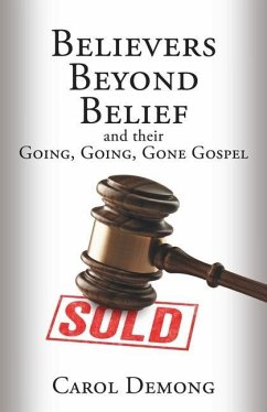 Believers Beyond Belief and Their Going, Going, Gone Gospel - Demong, Carol