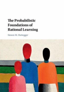 The Probabilistic Foundations of Rational Learning - Huttegger, Simon M. (University of California, Irvine)