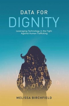 Data for Dignity: Leveraging Technology in the Fight against Human Trafficking - Birchfield, Melissa