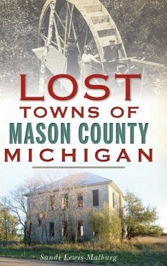 Lost Towns of Mason County, Michigan - Lewis-Malburg, Sandra