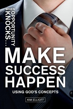 When Opportunity Knocks ... Make Success Happen - Elliott, Kim