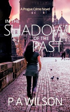 In The Shadow Of The Past: A Prague Crime Novel - Wilson, P. A.
