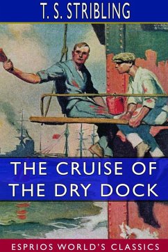 The Cruise of the Dry Dock (Esprios Classics) - Stribling, T. S.