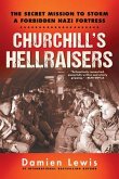 Churchill's Hellraisers: The Thrilling Secret Ww2 Mission to Storm a Forbidden Nazi Fortress