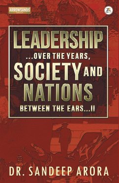 Leadership Over the Years Society & Nations Between the Ears - Arora, Sandeep