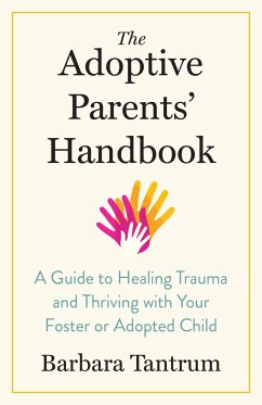 The Adoptive Parents' Handbook: A Guide to Healing Trauma and Thriving with Your Foster or Adopted Child - Tantrum, Barbara