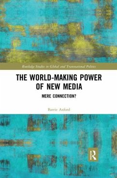 The World-Making Power of New Media - Axford, Barrie