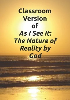 Classroom Version of As I See It: The Nature of Reality by God - Pearson, Joseph Adam