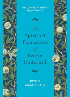 The Spiritual Formation of Evelyn Underhill - Wrigley-Carr, Dr Robyn