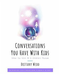 Conversations You Have With Kids When You Work At A Children's Museum - Wedd, Brittany