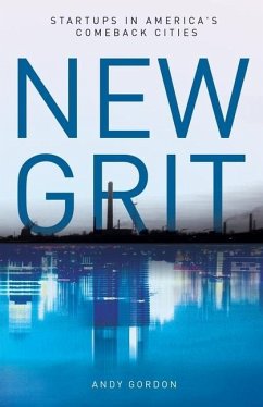 New Grit: Startups in America's Comeback Cities - Gordon, Andy