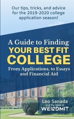 A Guide to Finding Your Best Fit College: From Applications, to Essays and Financial Aid - Sanada, Leo